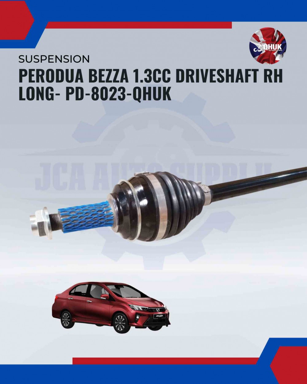 Perodua Bezza 1.3CC Driveshaft RH Long- PD-8023-QHUK | JCA AUTO SUPPLY